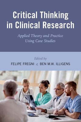 Critical Thinking in Clinical Research: Applied Theory and Practice Using Case Studies - Fregni, Felipe (Editor), and Illigens, Ben M W, MD (Editor)