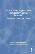 Critical Thinking on Youth Participatory Action Research: Participation, Power, and Purpose