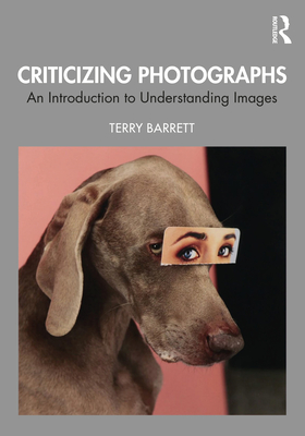 Criticizing Photographs: An Introduction to Understanding Images - Barrett, Terry