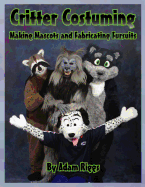 Critter Costuming: Making Mascots and Fabricating Fursuits