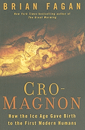Cro-Magnon: How the Ice Age Gave Birth to the First Modern Humans