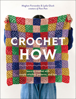Crochet How: Learn to Crochet with Simple Stitches, Patterns, and Tips - Fernandes, Meghan, and Gluck, Lydia