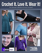 Crochet It. Love It. Wear It!: The Ultimate Collection for Every Occasion