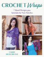 Crochet Wraps: 7 Shawl Designs Plus Tutorials for New Stitches