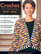 Crochet Your Way: A Learn-To-Crochet Afghan, Over 40 Projects for Ho