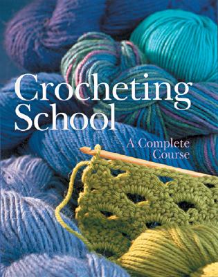 Crocheting School: A Complete Course - Sterling Publishing Company (Editor), and Fabbri Editori