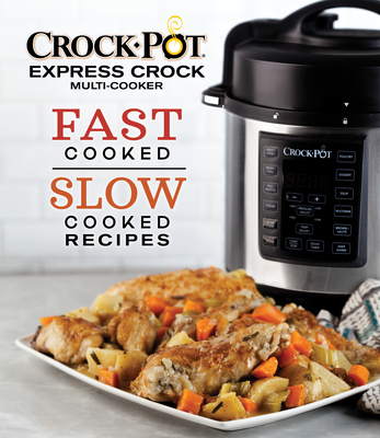Crockpot Express Crock Multi-Cooker: Fast Cooked Slow Cooked Recipes - Publications International Ltd