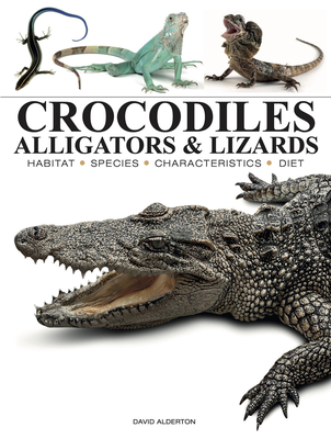 Crocodiles, Alligators & Lizards - Alderton, David