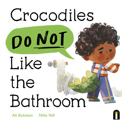 Crocodiles Do Not Like the Bathroom - Rutstein, Ali