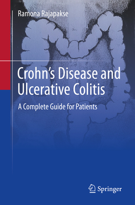 Crohn's Disease and Ulcerative Colitis: A Complete Guide for Patients - Rajapakse, Ramona