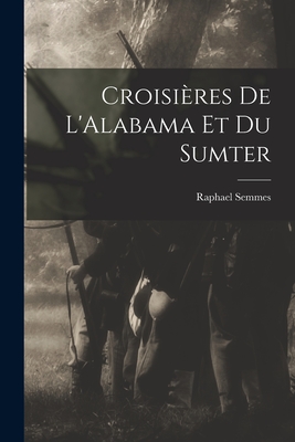Croisieres de L'Alabama Et Du Sumter - Semmes, Raphael