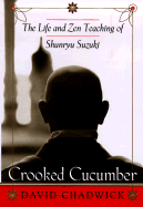 Crooked Cucumber: The Life and Zen Teaching Shunryu Suzuki