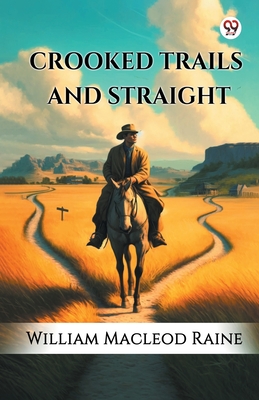 Crooked Trails And Straight - Raine, William MacLeod