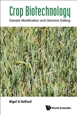 Crop Biotechnology: Genetic Modification and Genome Editing - Halford Nigel G