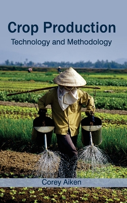 Crop Production: Technology and Methodology - Aiken, Corey (Editor)