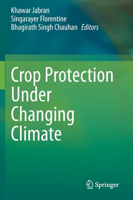 Crop Protection Under Changing Climate - Jabran, Khawar (Editor), and Florentine, Singarayer (Editor), and Chauhan, Bhagirath Singh (Editor)