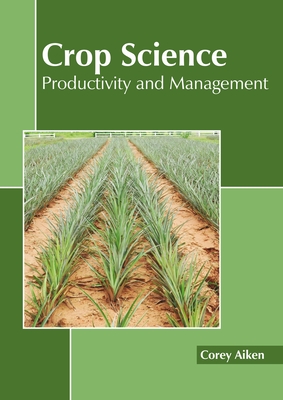 Crop Science: Productivity and Management - Aiken, Corey (Editor)