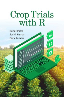 Crop Trials with R - Patel, Rumit, and Kumar, Sushil, and Kumari, Prity
