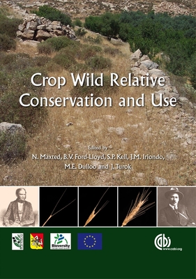 Crop Wild Relative Conservation and Use - Maxted, Nigel, Professor (Editor), and Ford-Lloyd, Brian (Editor), and Kell, Shelagh, Dr. (Editor)