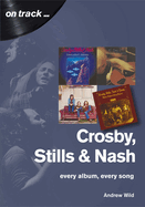 Crosby, Stills and Nash: Every Album, Every Song