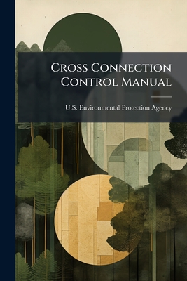 Cross Connection Control Manual - U S Environmental Protection Agency (Creator)