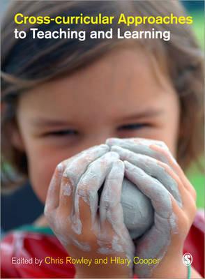 Cross-Curricular Approaches to Teaching and Learning - Rowley, Chris - (Editor), and Cooper, Hilary, Professor (Editor)