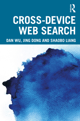 Cross-Device Web Search - Wu, Dan, and Dong, Jing, and Liang, Shaobo