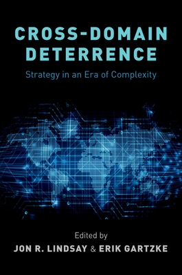 Cross-Domain Deterrence C - Gartzke, Erik (Editor), and Lindsay, Jon R (Editor)