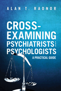 Cross-Examining Psychiatrists and Psychologists: A Practical Guide