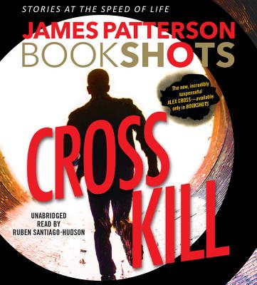Cross Kill - Patterson, James, and Santiago-Hudson, Ruben (Read by)