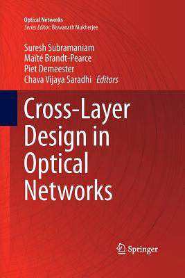 Cross-Layer Design in Optical Networks - Subramaniam, Suresh (Editor), and Brandt-Pearce, Ma�t� (Editor), and Demeester, Piet (Editor)