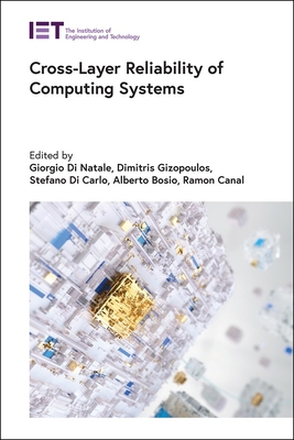 Cross-Layer Reliability of Computing Systems - Natale, Giorgio Di (Editor), and Gizopoulos, Dimitris (Editor), and Carlo, Stefano Di (Editor)