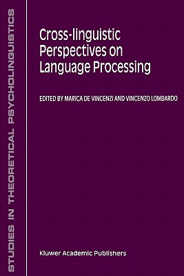 Cross-Linguistic Perspectives on Language Processing - De Vincenzi, M (Editor), and Lombardo, V (Editor)