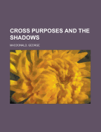 Cross Purposes and the Shadows