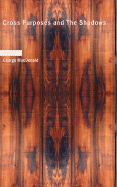 Cross Purposes and the Shadows
