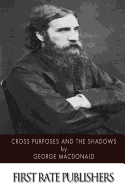 Cross Purposes and the Shadows