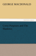 Cross Purposes and the Shadows