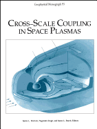 Cross-Scale Coupling in Space Plasmas - Horwitz, James L (Editor), and Singh, Nagendra (Editor), and Burch, James L (Editor)