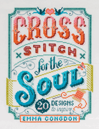 Cross Stitch for the Soul: 20 designs to inspire