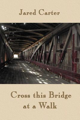 Cross This Bridge at a Walk - Carter, Jared