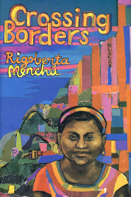 Crossing Borders - Menchu, Rigoberta, and Wright, Ann (Editor)