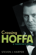 Crossing Hoffa: A Teamster's Story