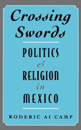 Crossing Swords: Politics and Religion in Mexico