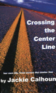 Crossing the Center Line - Calhoun, Jackie