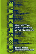 Crossing the Digital Divide: Race, Writing, and Technology in the Classroom