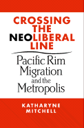 Crossing the Neoliberal Line: Pacific Rim Migration and the Metropolis