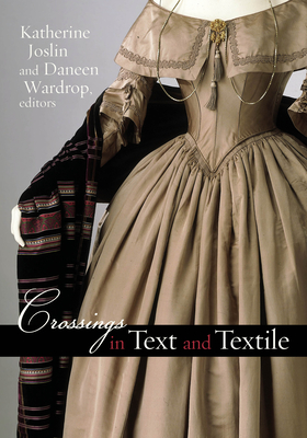Crossings in Text and Textile - Joslin, Katherine (Editor), and Wardrop, Daneen (Editor)