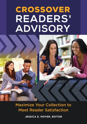 Crossover Readers' Advisory: Maximize Your Collection to Meet Reader Satisfaction - Moyer, Jessica E (Editor)
