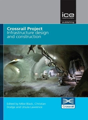Crossrail Project: Infrastructure Design and Construction Volume 1 - Crossrail