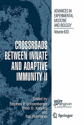 Crossroads Between Innate and Adaptive Immunity II - Schoenberger, Stephen P (Editor), and Katsikis, Peter D (Editor), and Pulendran, Bali (Editor)